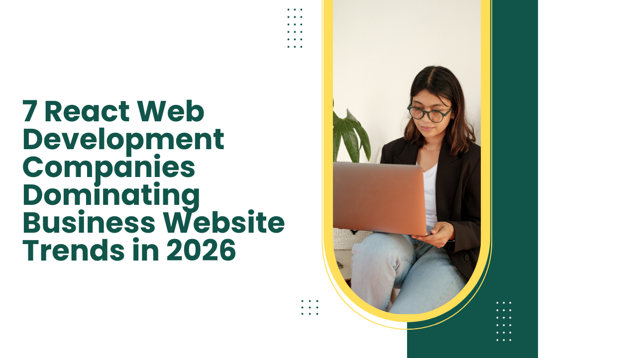 7 React Web Development Companies Dominating Business Website Trends in 2026