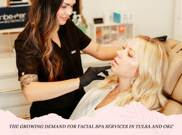 The Growing Demand for Facial Spa Services in Tulsa and OKC
