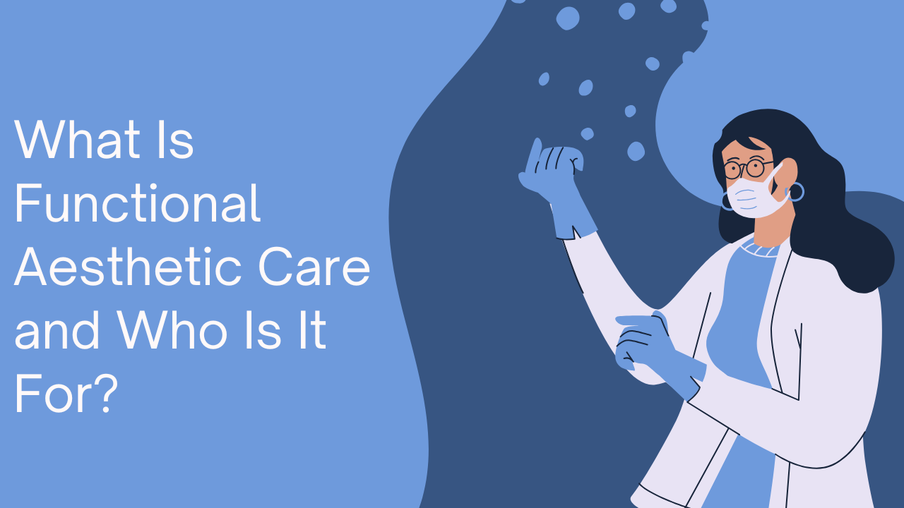 What Is Functional Aesthetic Care and Who Is It For?